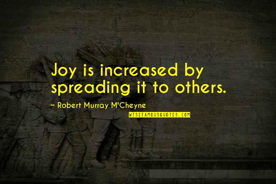 Immortally Insane Quotes By Robert Murray M'Cheyne: Joy is increased by spreading it to others.
