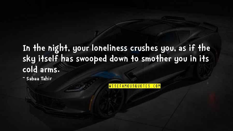 Immortals Fall Quotes By Sabaa Tahir: In the night, your loneliness crushes you, as
