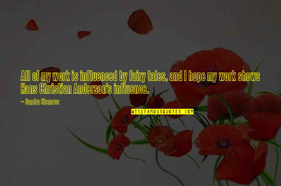 Immortals Memorable Quotes By Sandra Cisneros: All of my work is influenced by fairy Immortals Memorable Quotes By Sandra Cisneros: All of my work is influenced by fairy