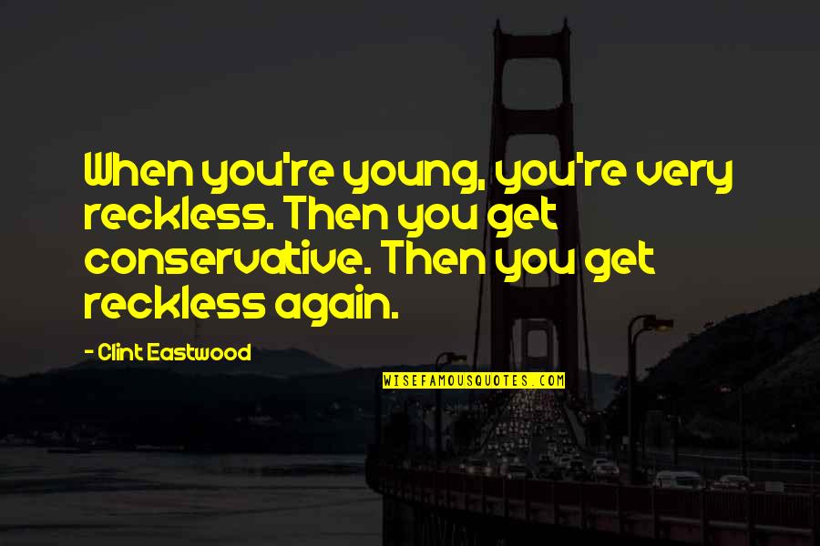 Immortals Poseidon Quotes By Clint Eastwood: When you're young, you're very reckless. Then you