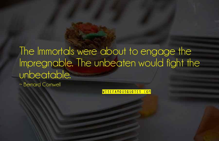 Immortals Quotes By Bernard Cornwell: The Immortals were about to engage the Impregnable. Immortals Quotes By Bernard Cornwell: The Immortals were about to engage the Impregnable.