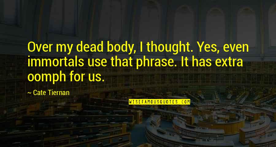 Immortals Quotes By Cate Tiernan: Over my dead body, I thought. Yes, even Immortals Quotes By Cate Tiernan: Over my dead body, I thought. Yes, even