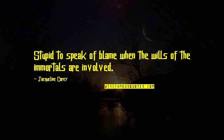 Immortals Quotes By Jacqueline Carey: Stupid to speak of blame when the wills Immortals Quotes By Jacqueline Carey: Stupid to speak of blame when the wills