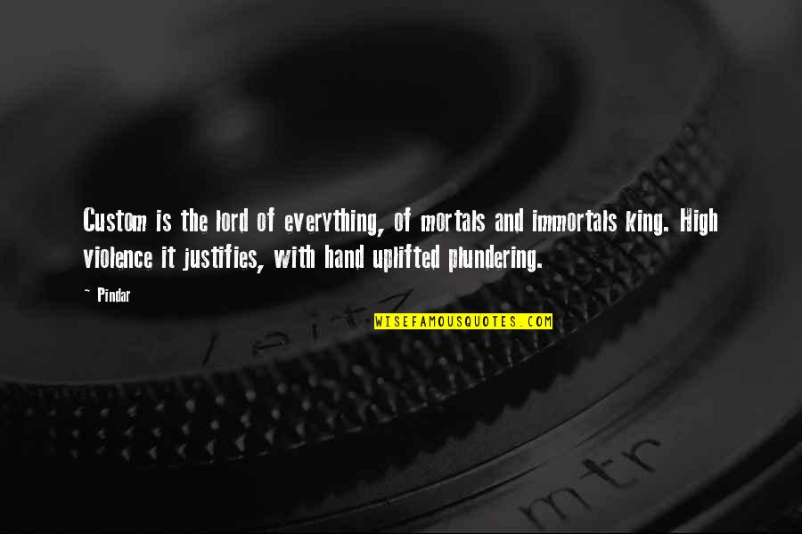 Immortals Quotes By Pindar: Custom is the lord of everything, of mortals Immortals Quotes By Pindar: Custom is the lord of everything, of mortals