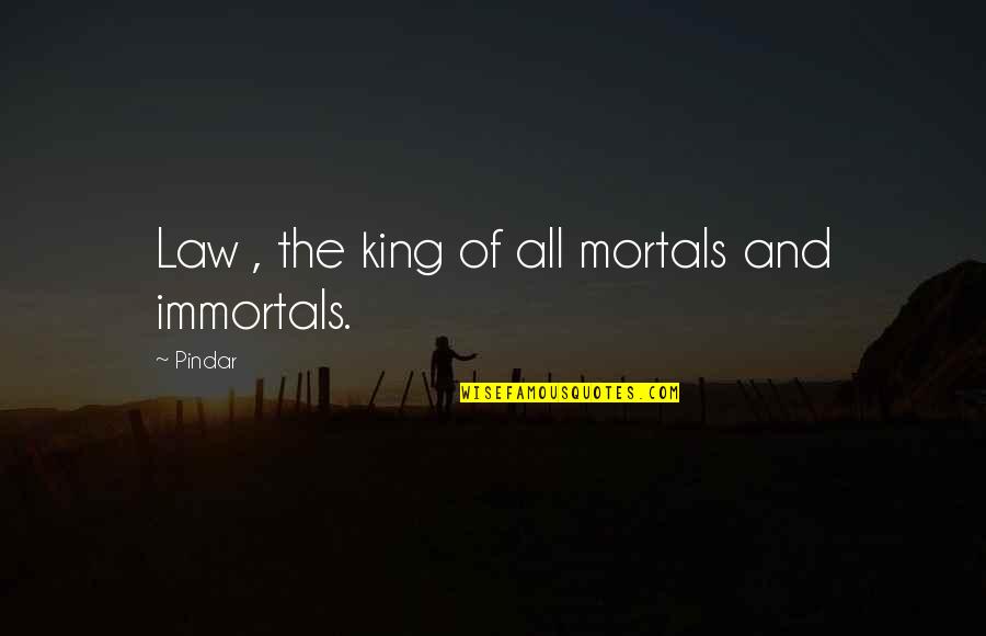 Immortals Quotes By Pindar: Law , the king of all mortals and