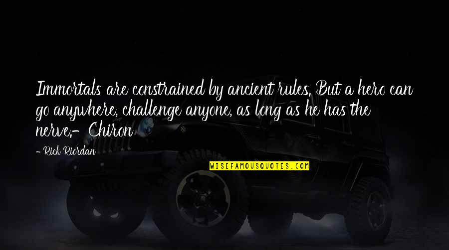 Immortals Quotes By Rick Riordan: Immortals are constrained by ancient rules. But a Immortals Quotes By Rick Riordan: Immortals are constrained by ancient rules. But a