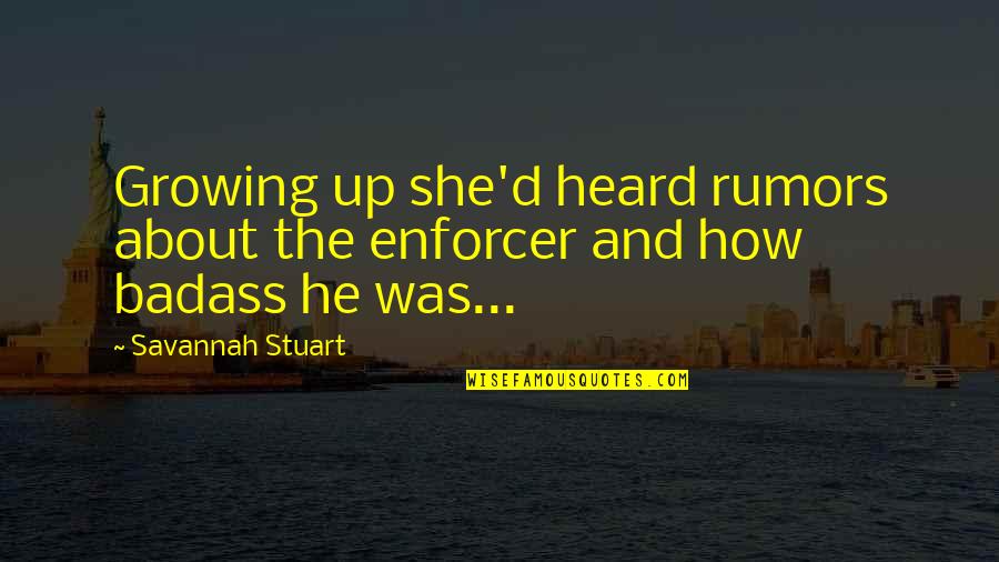 Immortals Quotes By Savannah Stuart: Growing up she'd heard rumors about the enforcer