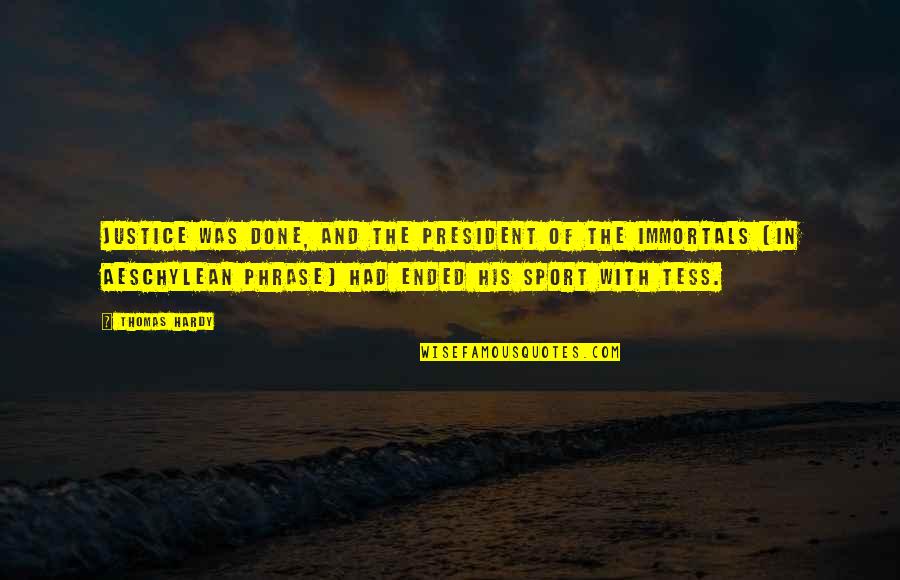 Immortals Quotes By Thomas Hardy: Justice was done, and the President of the Immortals Quotes By Thomas Hardy: Justice was done, and the President of the