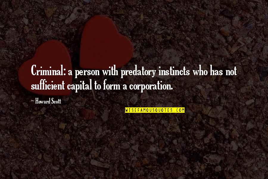 Immortan Joe Water Quote Quotes By Howard Scott: Criminal: a person with predatory instincts who has Immortan Joe Water Quote Quotes By Howard Scott: Criminal: a person with predatory instincts who has