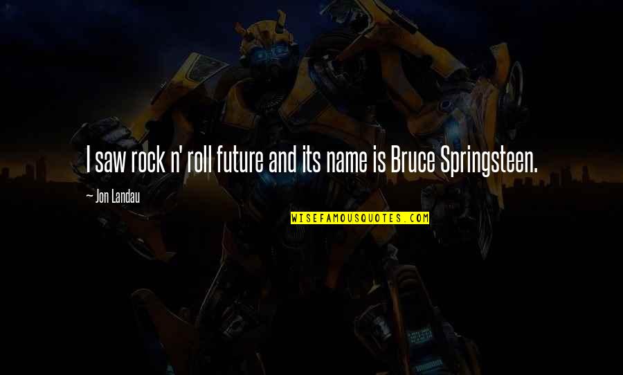 Immortan Joe Water Quotes By Jon Landau: I saw rock n' roll future and its
