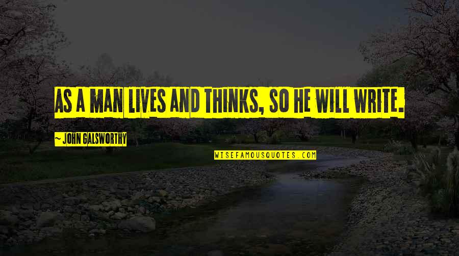 Immortelle Reset Quotes By John Galsworthy: As a man lives and thinks, so he Immortelle Reset Quotes By John Galsworthy: As a man lives and thinks, so he
