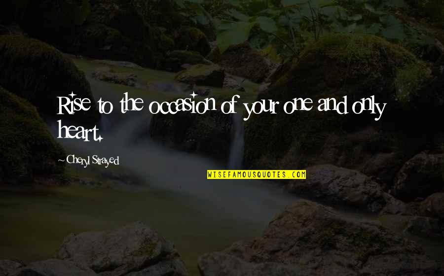 Immortified Quotes By Cheryl Strayed: Rise to the occasion of your one and