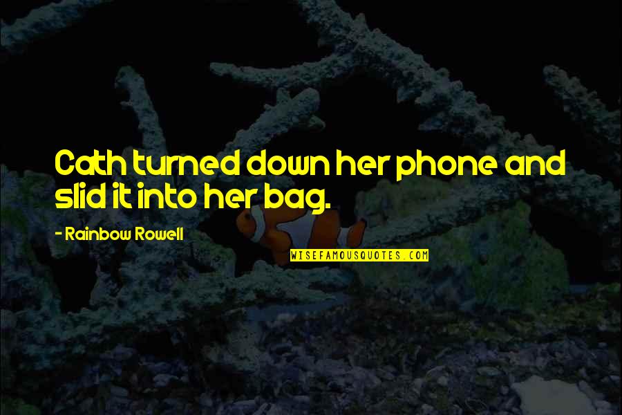 Immovable Objects Quotes By Rainbow Rowell: Cath turned down her phone and slid it