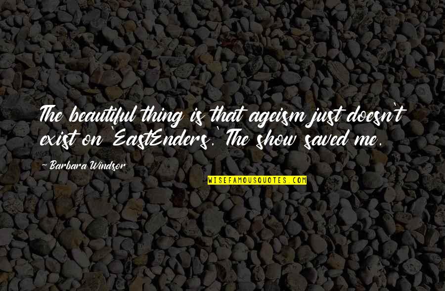 Immovable Rod Quotes By Barbara Windsor: The beautiful thing is that ageism just doesn't Immovable Rod Quotes By Barbara Windsor: The beautiful thing is that ageism just doesn't