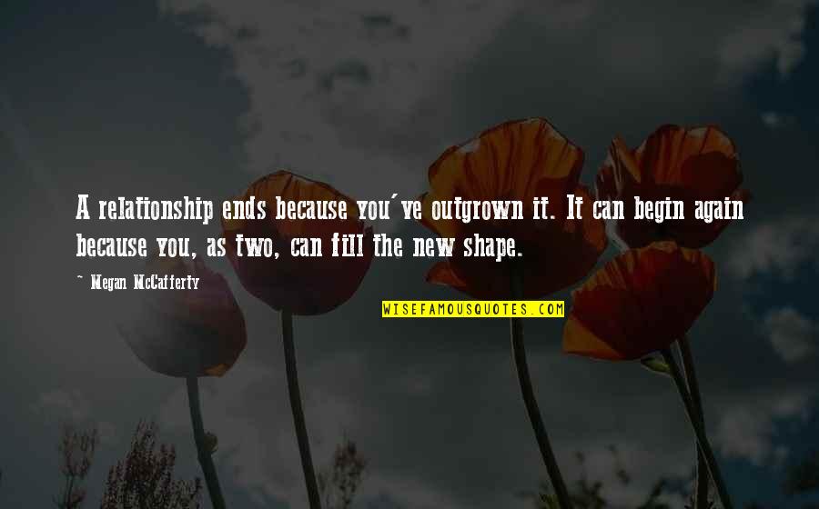 Immovable Rod Quotes By Megan McCafferty: A relationship ends because you've outgrown it. It Immovable Rod Quotes By Megan McCafferty: A relationship ends because you've outgrown it. It