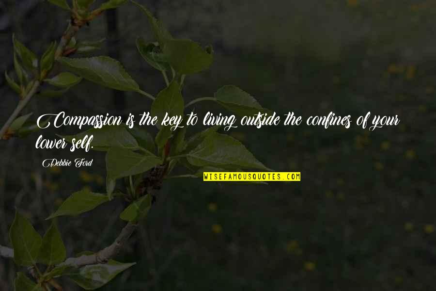 Immuable Larousse Quotes By Debbie Ford: Compassion is the key to living outside the