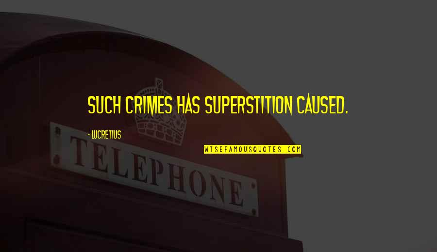 Immuable Larousse Quotes By Lucretius: Such crimes has superstition caused. Immuable Larousse Quotes By Lucretius: Such crimes has superstition caused.