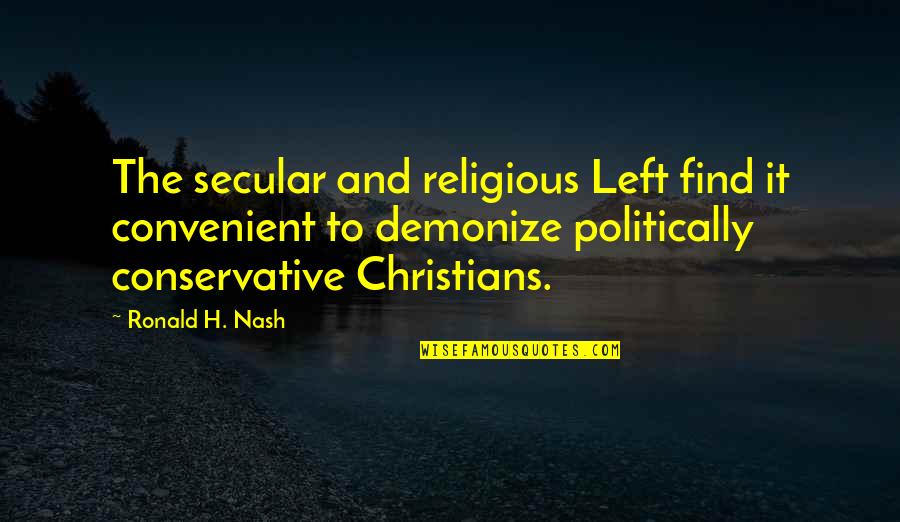 Immuable Quotes By Ronald H. Nash: The secular and religious Left find it convenient Immuable Quotes By Ronald H. Nash: The secular and religious Left find it convenient