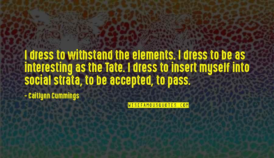 Immune Boost Quotes By Caitlynn Cummings: I dress to withstand the elements. I dress