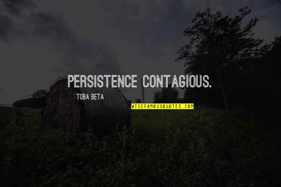 Immune Boost Quotes By Toba Beta: Persistence contagious.
