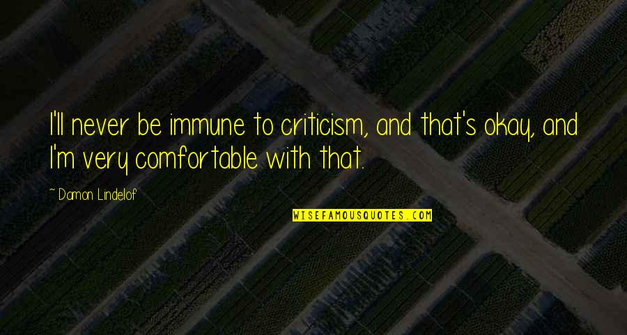 Immune Quotes By Damon Lindelof: I'll never be immune to criticism, and that's