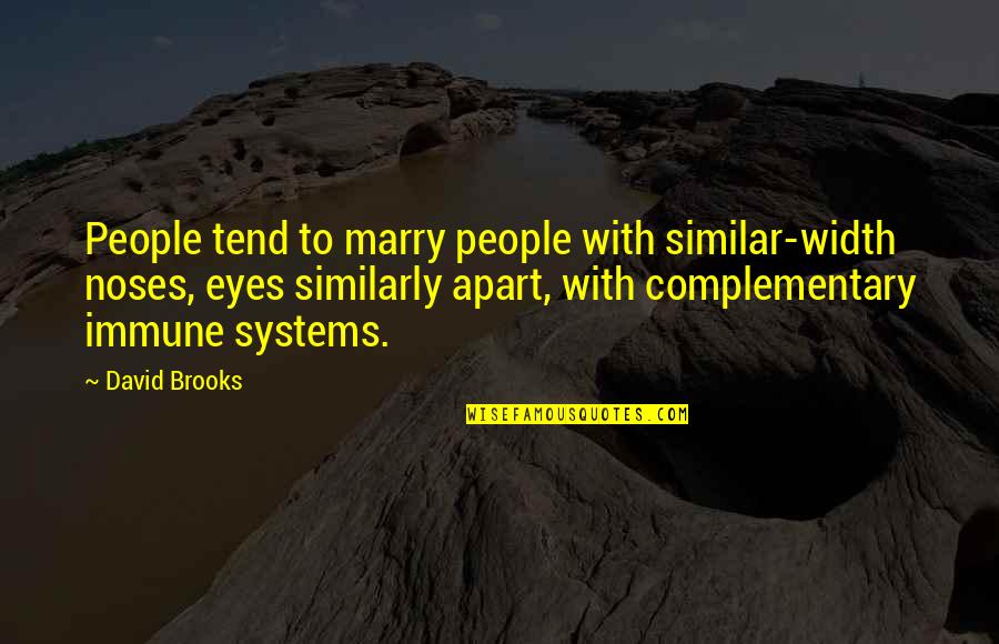 Immune Quotes By David Brooks: People tend to marry people with similar-width noses,