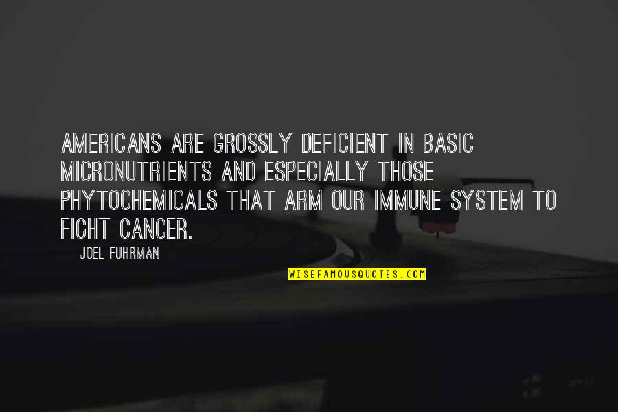 Immune Quotes By Joel Fuhrman: Americans are grossly deficient in basic micronutrients and