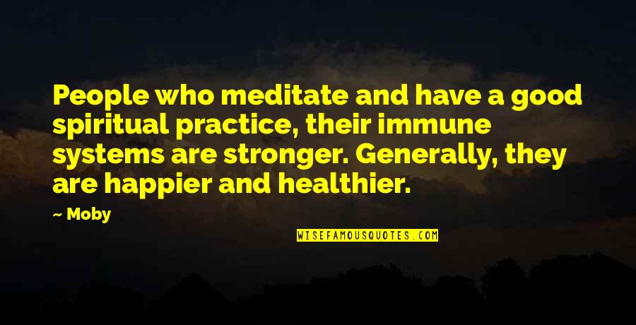Immune Quotes By Moby: People who meditate and have a good spiritual