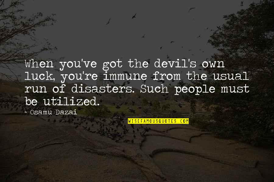 Immune Quotes By Osamu Dazai: When you've got the devil's own luck, you're