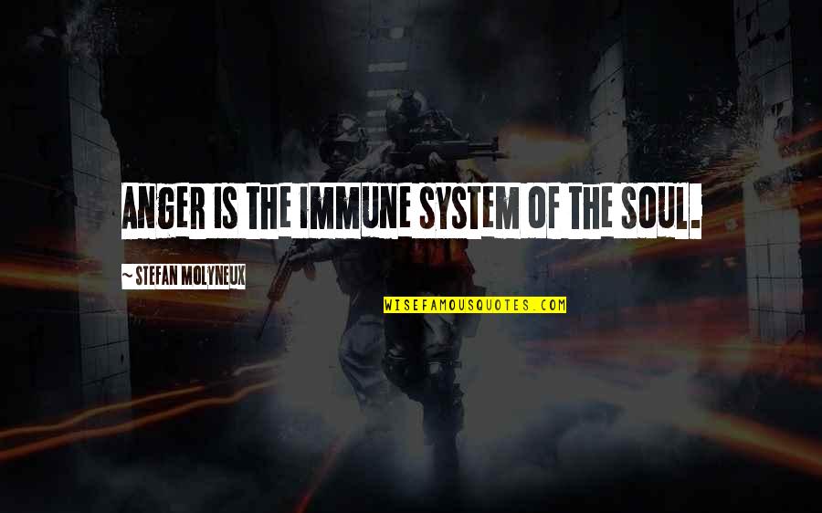 Immune Quotes By Stefan Molyneux: Anger is the immune system of the soul.