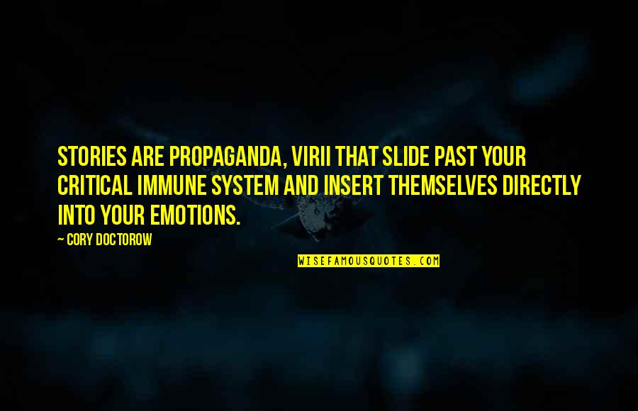Immune System Quotes By Cory Doctorow: Stories are propaganda, virii that slide past your Immune System Quotes By Cory Doctorow: Stories are propaganda, virii that slide past your