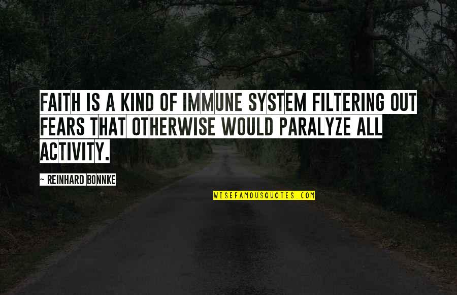 Immune System Quotes By Reinhard Bonnke: Faith is a kind of immune system filtering Immune System Quotes By Reinhard Bonnke: Faith is a kind of immune system filtering