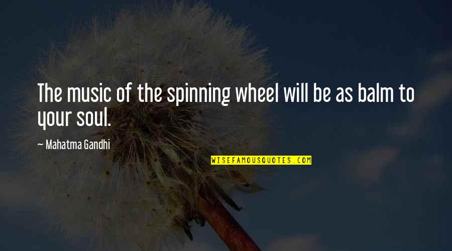 Immune To Help Quotes By Mahatma Gandhi: The music of the spinning wheel will be Immune To Help Quotes By Mahatma Gandhi: The music of the spinning wheel will be