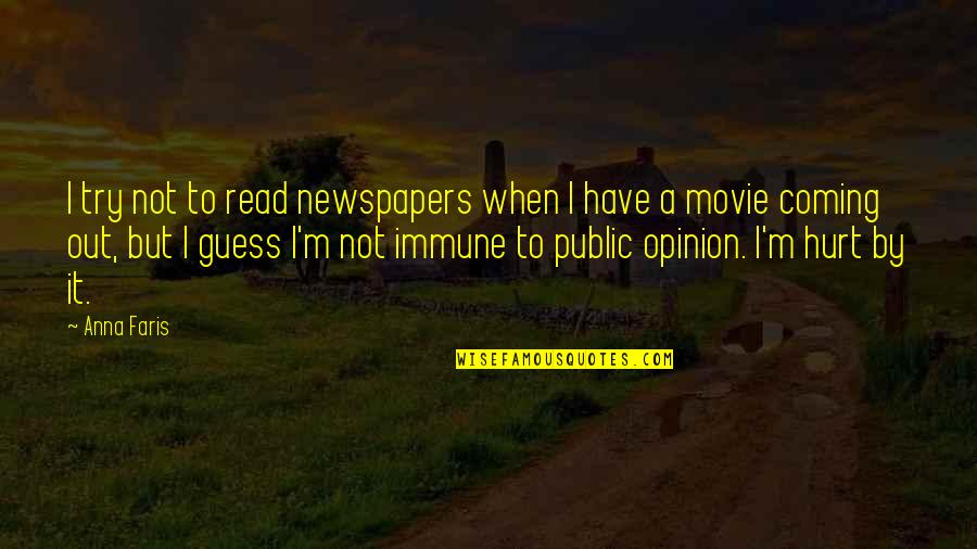 Immune To Hurt Quotes By Anna Faris: I try not to read newspapers when I Immune To Hurt Quotes By Anna Faris: I try not to read newspapers when I