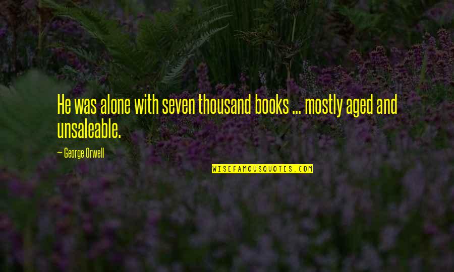 Immunisations Uk Quotes By George Orwell: He was alone with seven thousand books ...