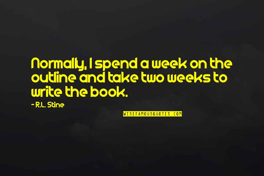 Immunised Quotes By R.L. Stine: Normally, I spend a week on the outline