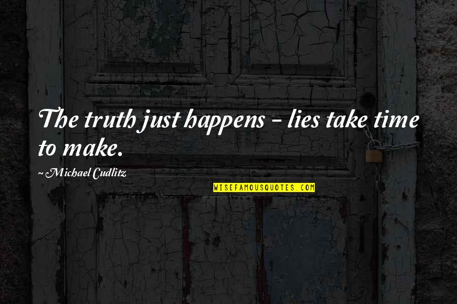 Immunitary Quotes By Michael Cudlitz: The truth just happens - lies take time