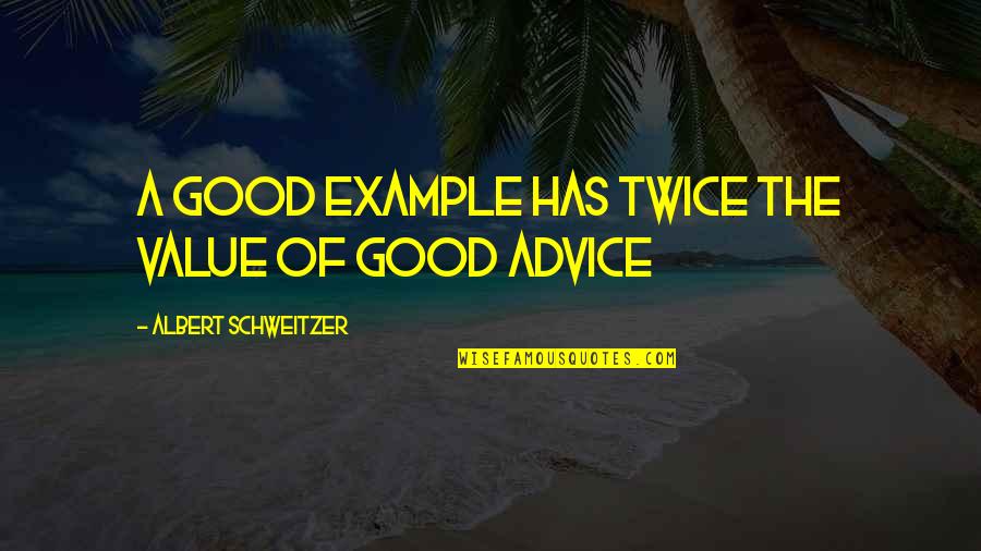 Immunities Of Citizens Quotes By Albert Schweitzer: A good example has twice the value of Immunities Of Citizens Quotes By Albert Schweitzer: A good example has twice the value of