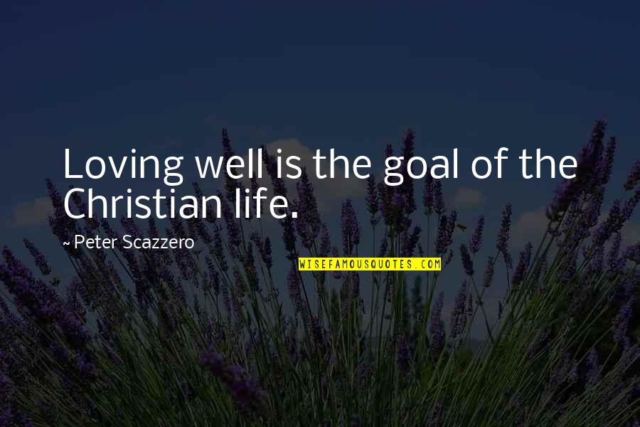 Immunizes Quotes By Peter Scazzero: Loving well is the goal of the Christian