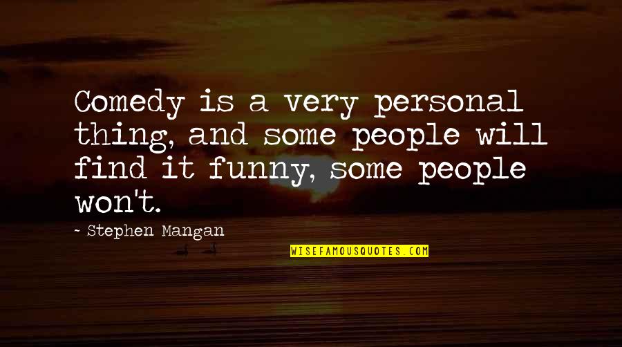 Immunizes Quotes By Stephen Mangan: Comedy is a very personal thing, and some