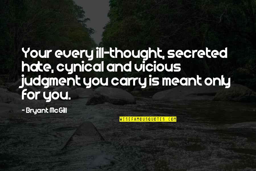 Immunodeficiency Diseases Quotes By Bryant McGill: Your every ill-thought, secreted hate, cynical and vicious Immunodeficiency Diseases Quotes By Bryant McGill: Your every ill-thought, secreted hate, cynical and vicious