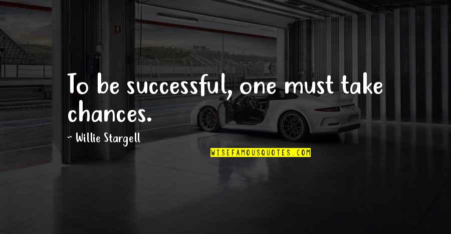 Immunoglobulin Quotes By Willie Stargell: To be successful, one must take chances. Immunoglobulin Quotes By Willie Stargell: To be successful, one must take chances.