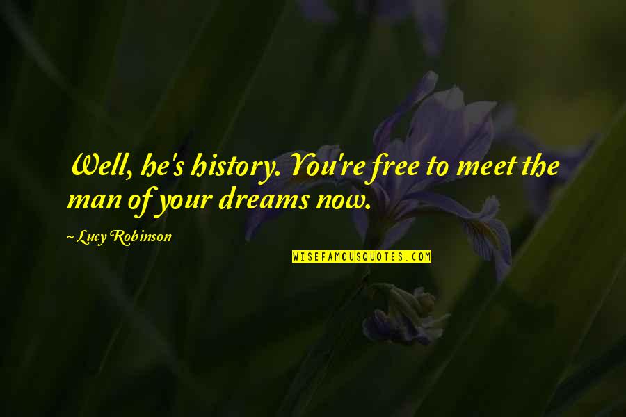Immunoglobulins Quotes By Lucy Robinson: Well, he's history. You're free to meet the