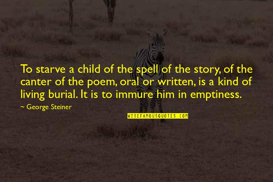 Immure Quotes By George Steiner: To starve a child of the spell of