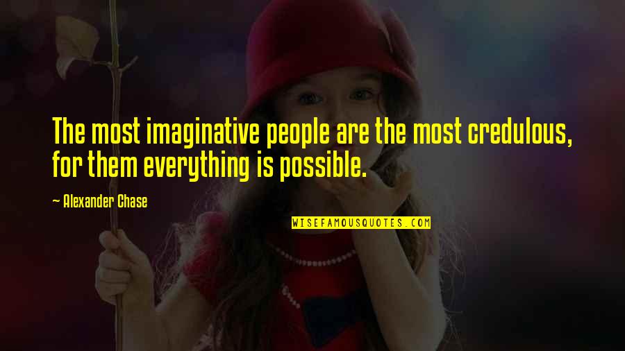 Immutable God Quotes By Alexander Chase: The most imaginative people are the most credulous,