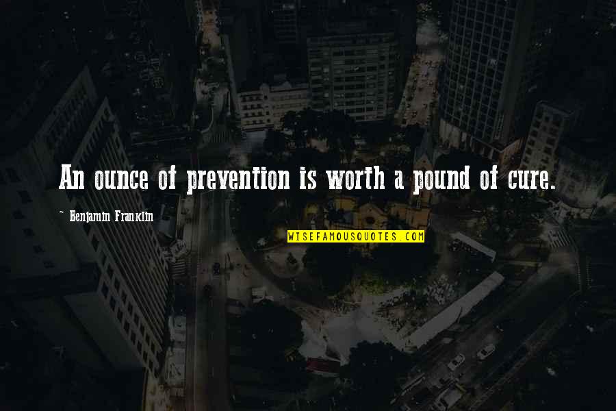 Immutably Decreed Quotes By Benjamin Franklin: An ounce of prevention is worth a pound Immutably Decreed Quotes By Benjamin Franklin: An ounce of prevention is worth a pound