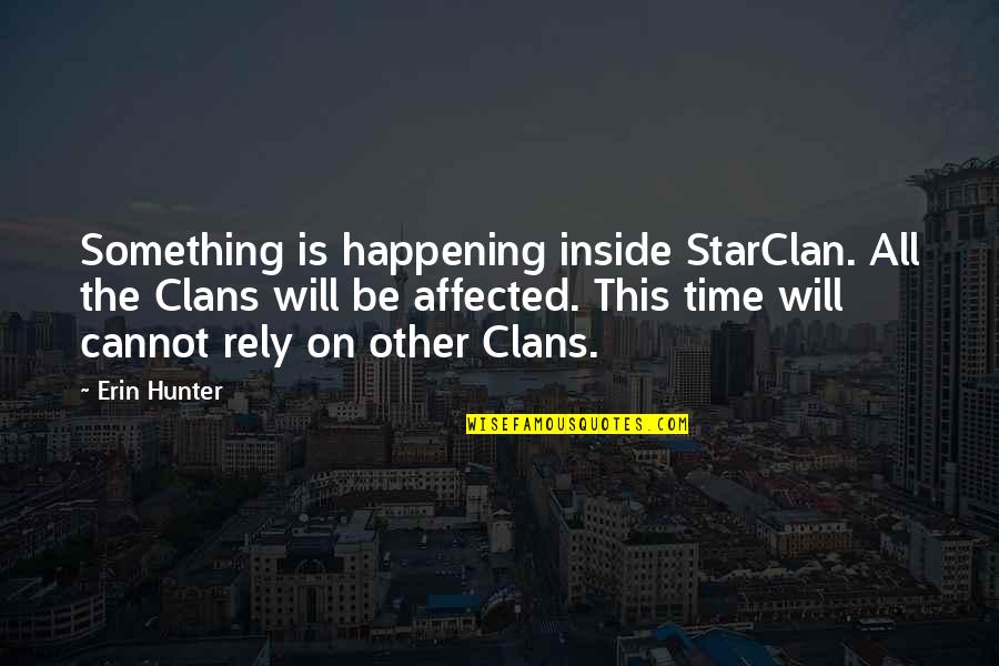 Immutably Quotes By Erin Hunter: Something is happening inside StarClan. All the Clans Immutably Quotes By Erin Hunter: Something is happening inside StarClan. All the Clans