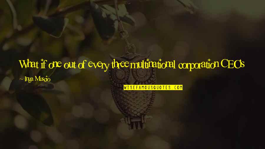 Immutably Quotes By Inga Muscio: What if one out of every three multinational