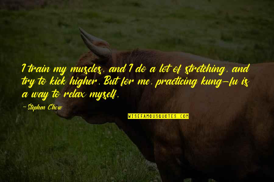 Immy Quotes By Stephen Chow: I train my muscles, and I do a Immy Quotes By Stephen Chow: I train my muscles, and I do a