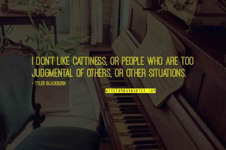 Imnio Quotes By Tyler Blackburn: I don't like cattiness, or people who are Imnio Quotes By Tyler Blackburn: I don't like cattiness, or people who are